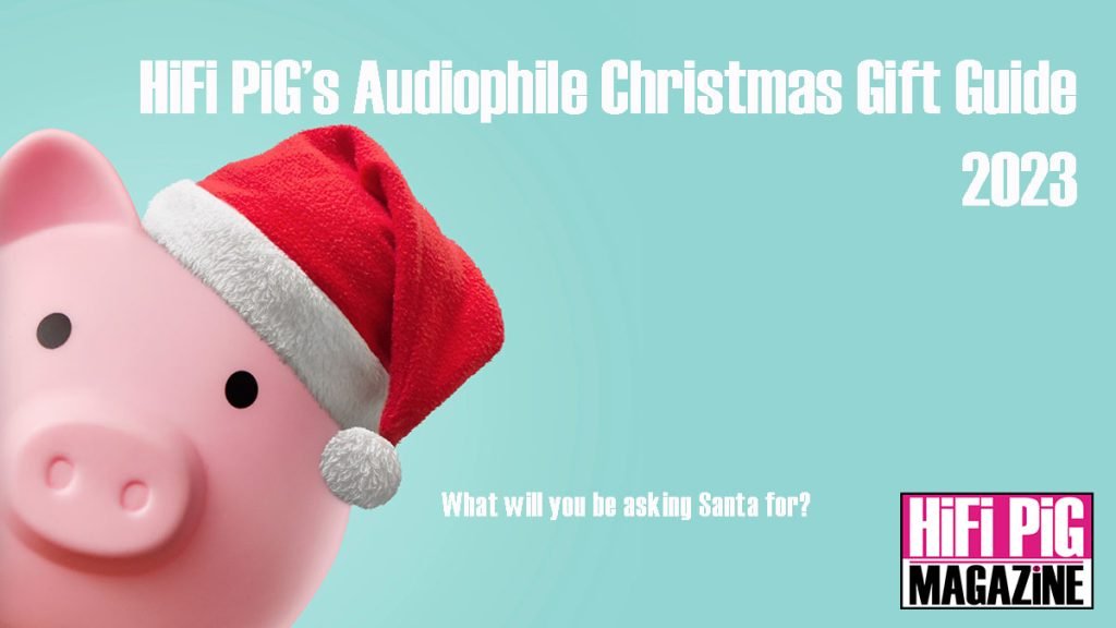 HiFi PiG's Audiophile Christmas Gift Guide 2023